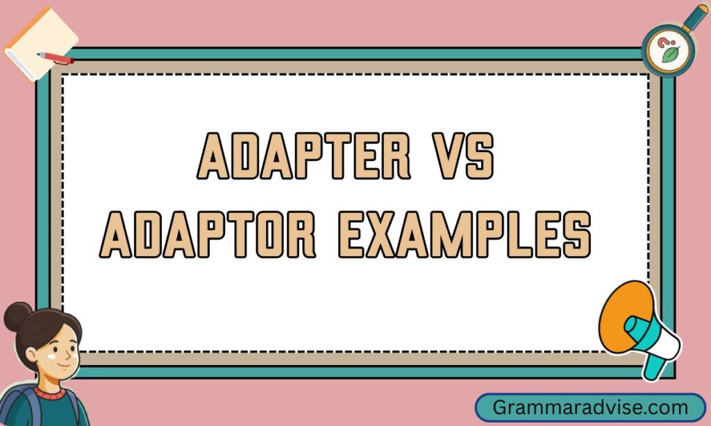 Adapter vs Adaptor Examples