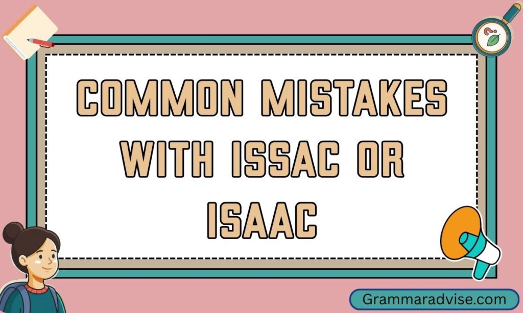 Common Mistakes with Issac or Isaac
