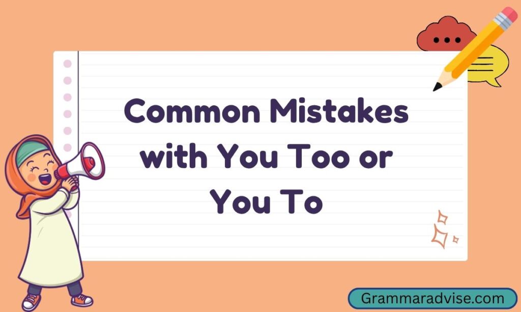 Common Mistakes with You Too or You To