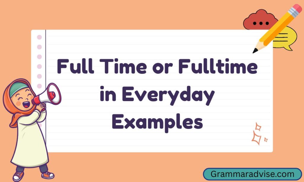 Full Time or Fulltime in Everyday Examples
