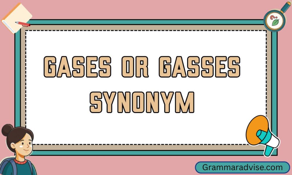 Gases or Gasses Synonym