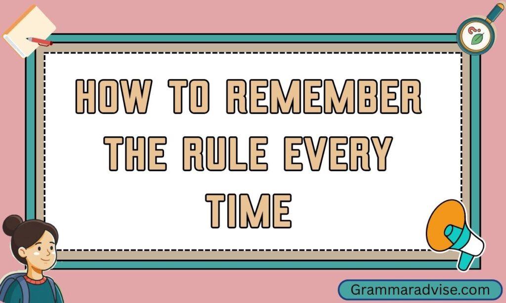 How to Remember the Rule Every Time