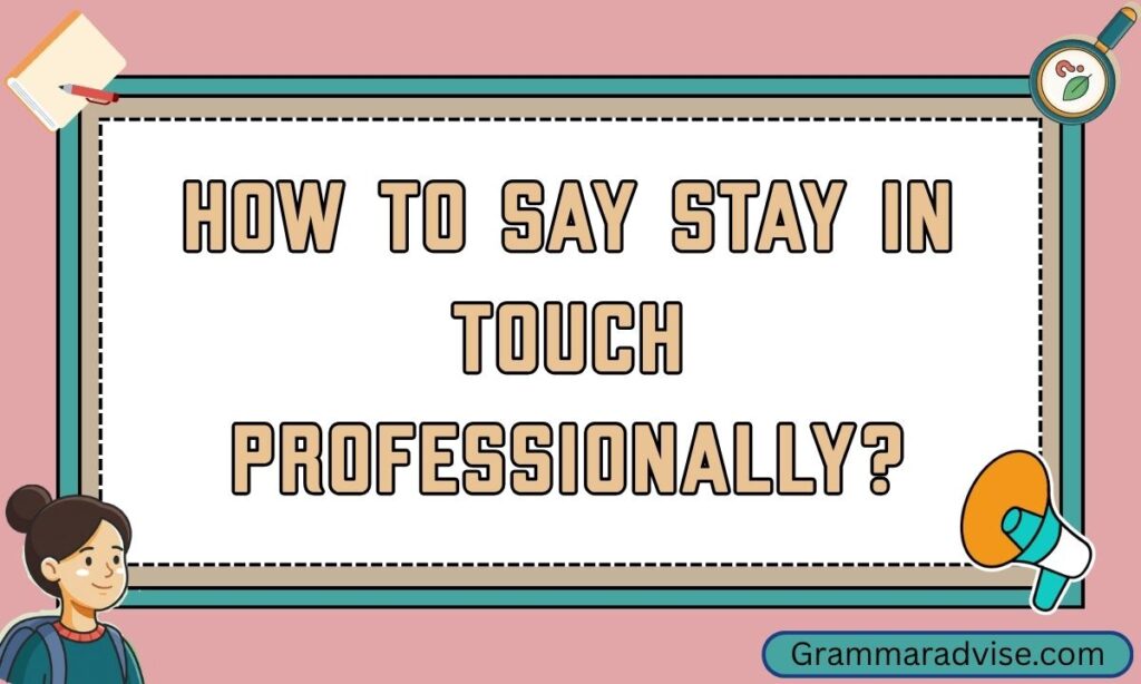 How to Say Stay in Touch Professionally