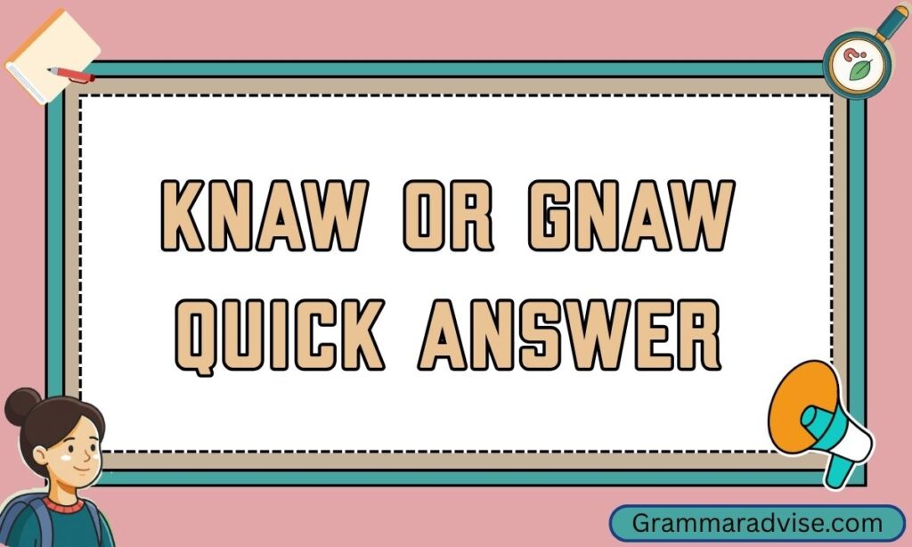 Knaw or Gnaw Quick Answer