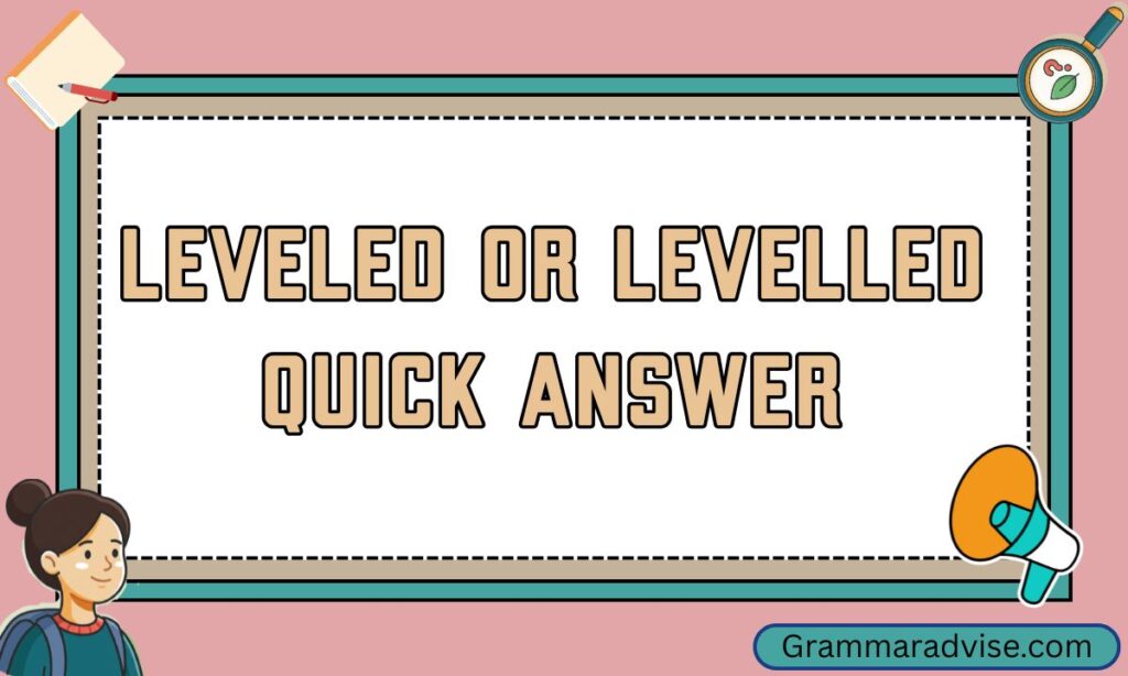 Leveled or Levelled Quick Answer