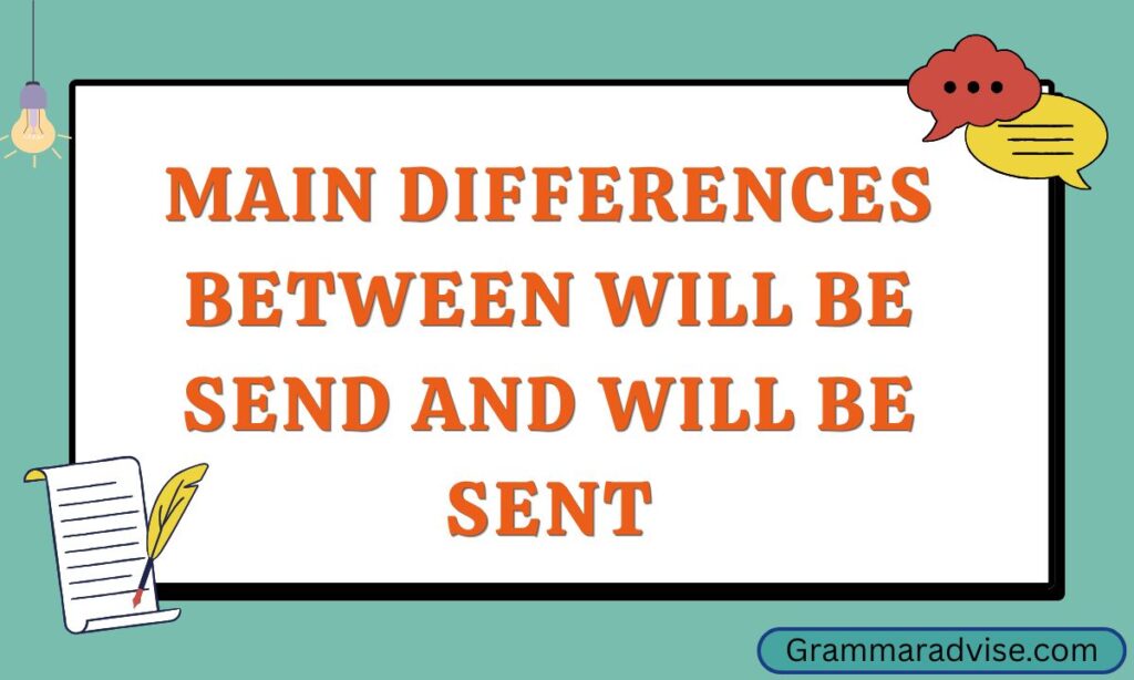 Main Differences Between Will Be Send and Will Be Sent