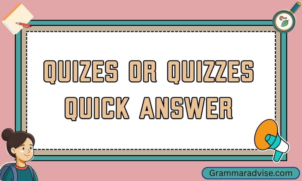 Quizes or Quizzes Quick Answer