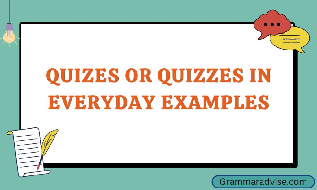 Quizes or Quizzes in Everyday Examples