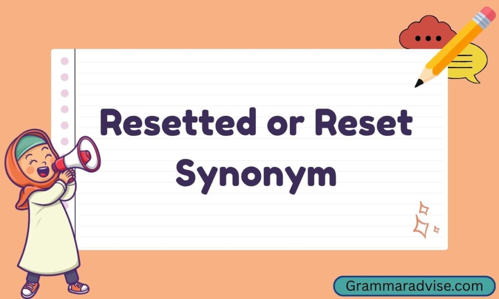 Resetted or Reset Synonym