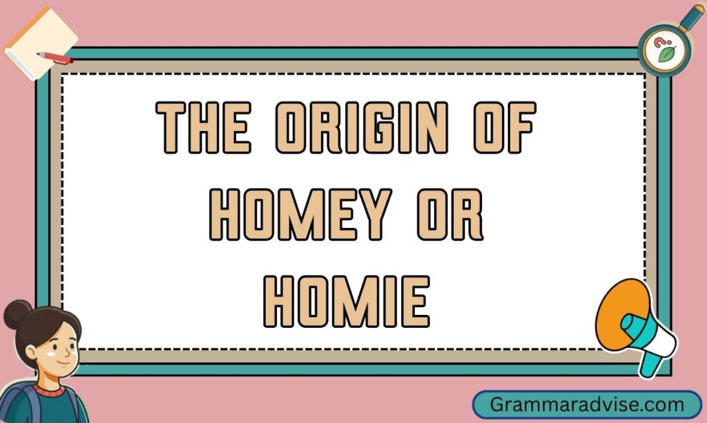 The Origin of Homey or Homie