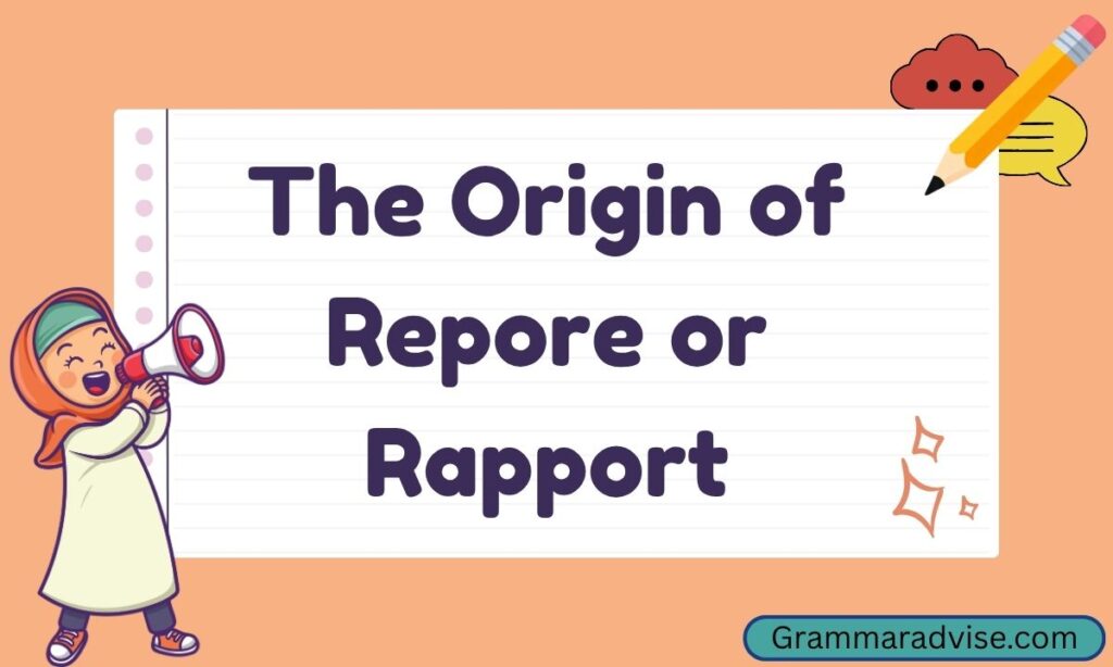 The Origin of Repore or Rapport