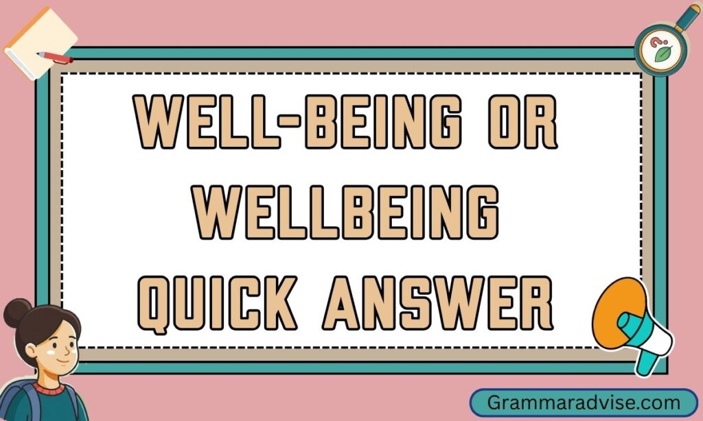 Well-being or Wellbeing – Quick Answer
