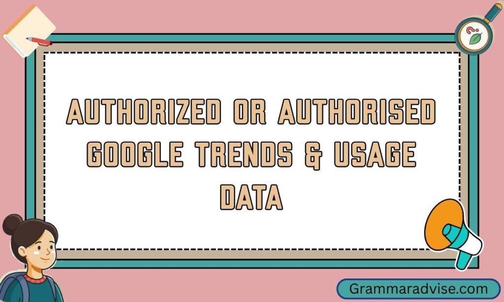 Authorized or Authorised Google Trends & Usage Data