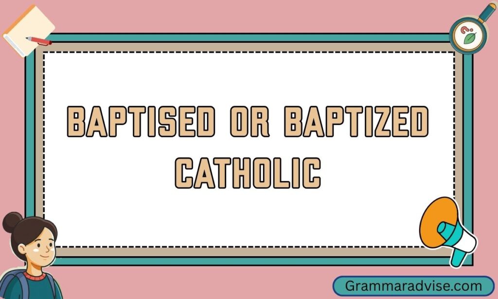 Baptised or Baptized Catholic