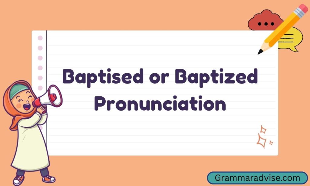 Baptised or Baptized Pronunciation