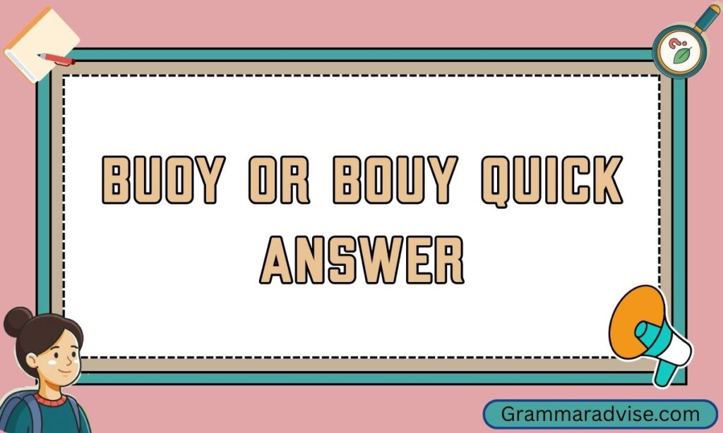 Buoy or Bouy Quick Answer