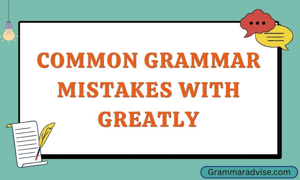 Common Grammar Mistakes With Greatly