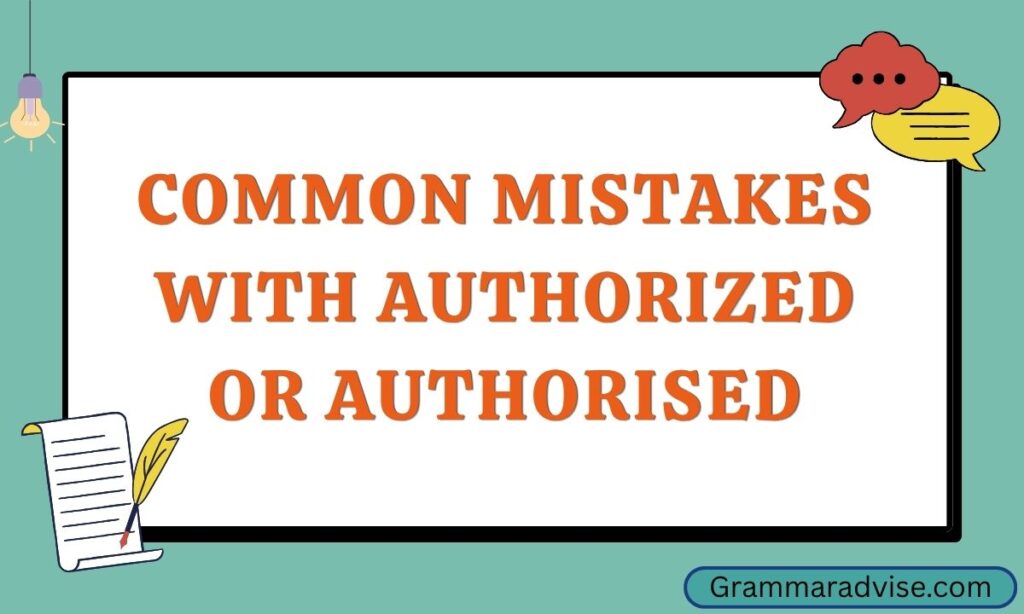 Common Mistakes with Authorized or Authorised