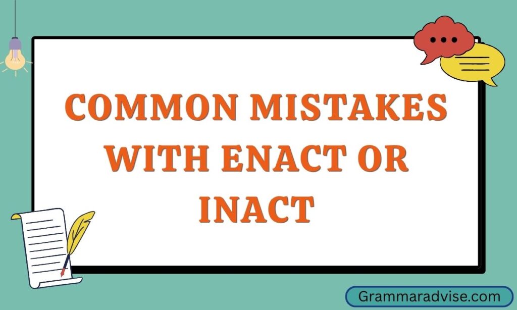 Common Mistakes with Enact or Inact