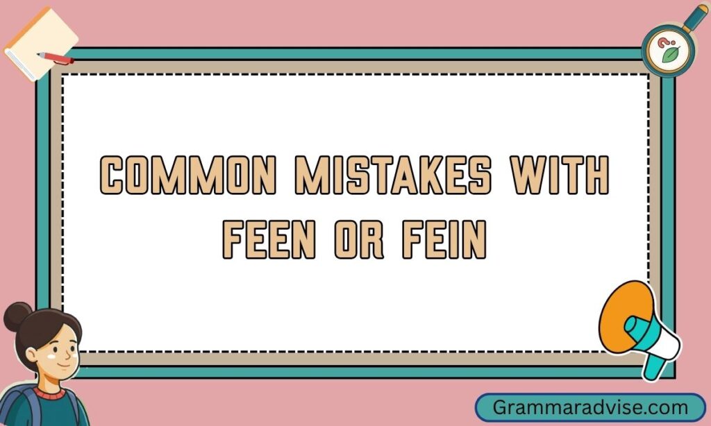 Common Mistakes with Feen or Fein