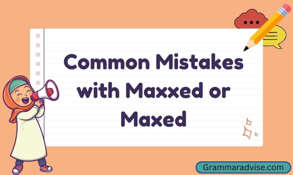 Common Mistakes with Maxxed or Maxed