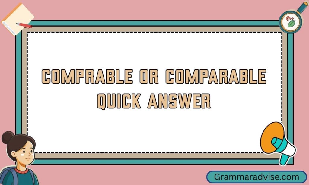 Comprable or Comparable Quick Answer