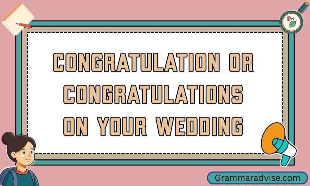 Congratulation or Congratulations on Your Wedding