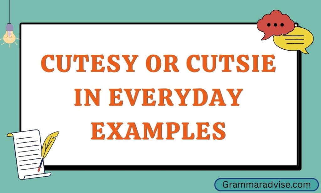 Cutesy or Cutsie in Everyday Examples