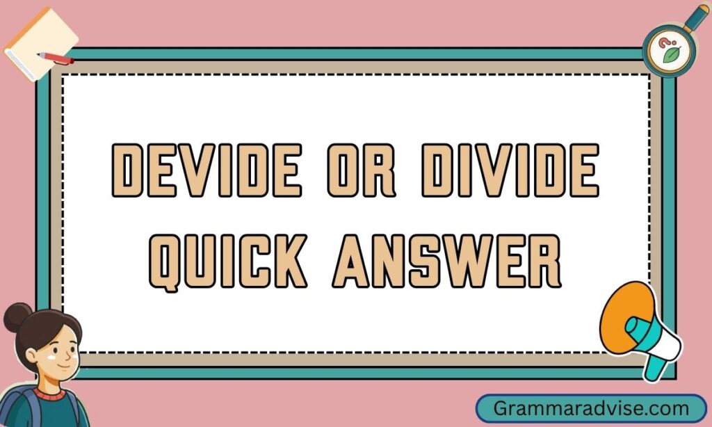 Devide or Divide Quick Answer