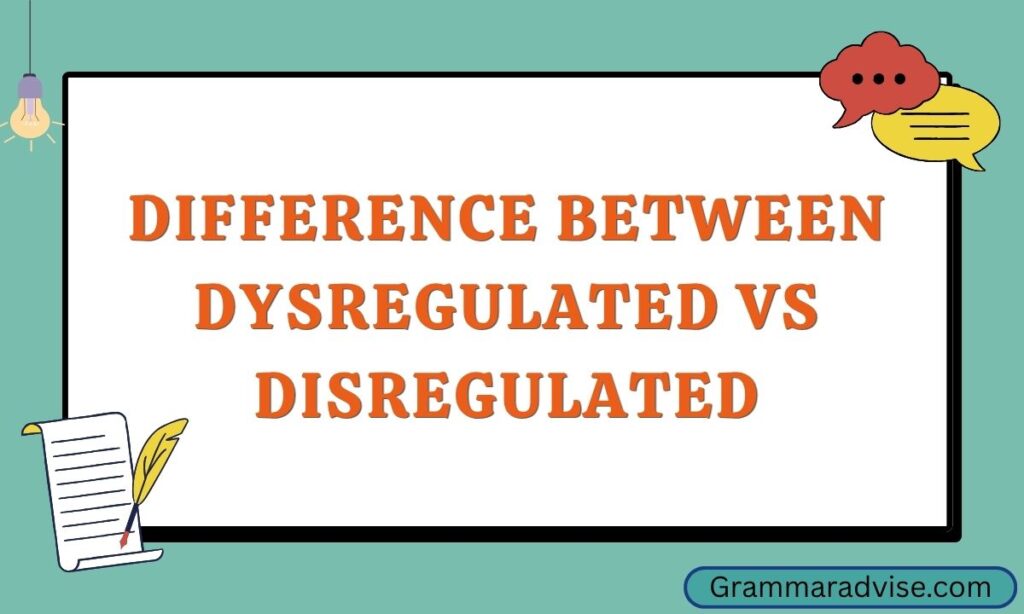 Difference Between dysregulated vs disregulated