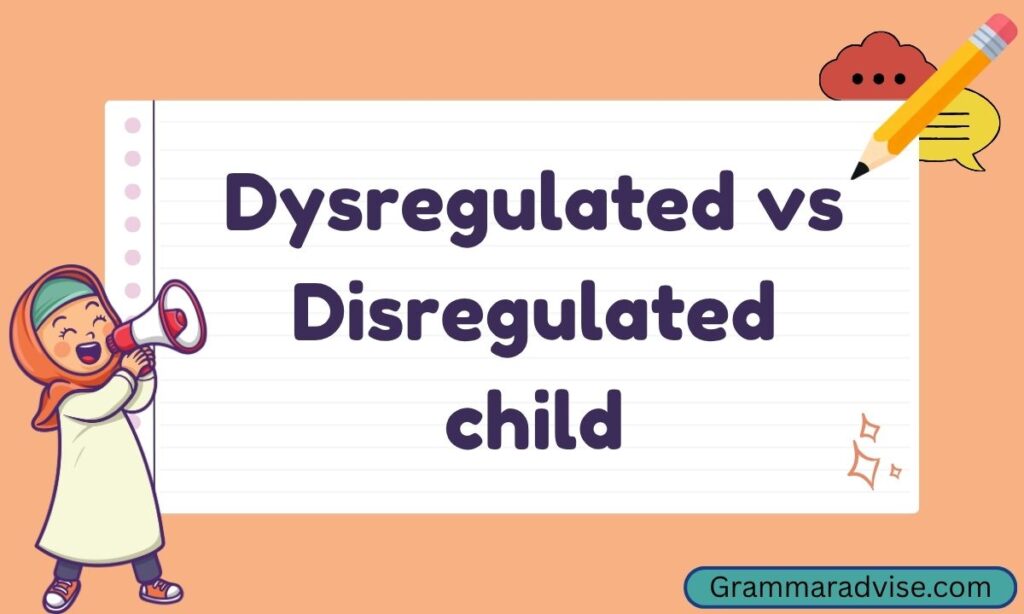Dysregulated vs Disregulated child