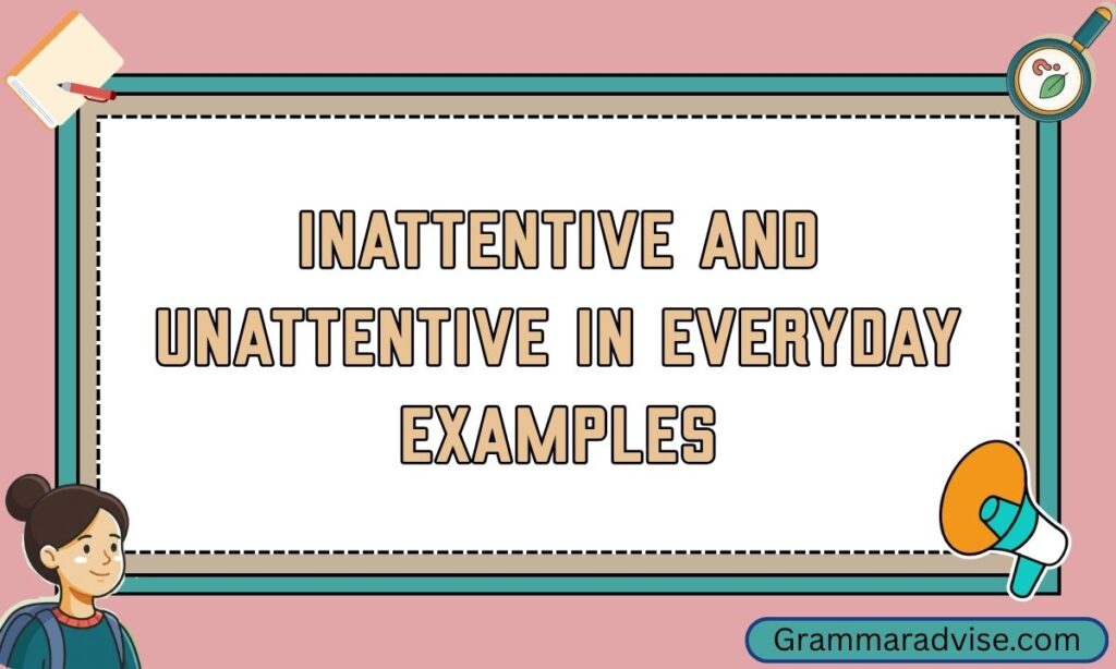 Inattentive and Unattentive in Everyday Examples