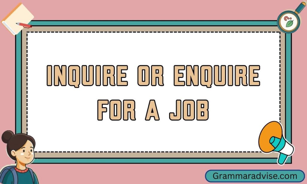Inquire or Enquire For a Job