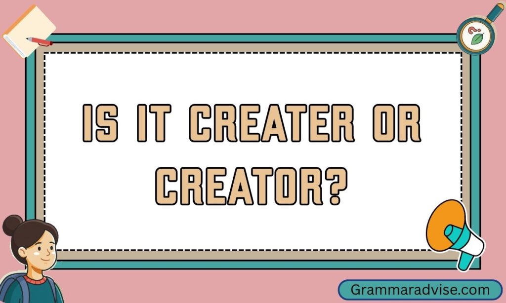Is It Creater or Creator