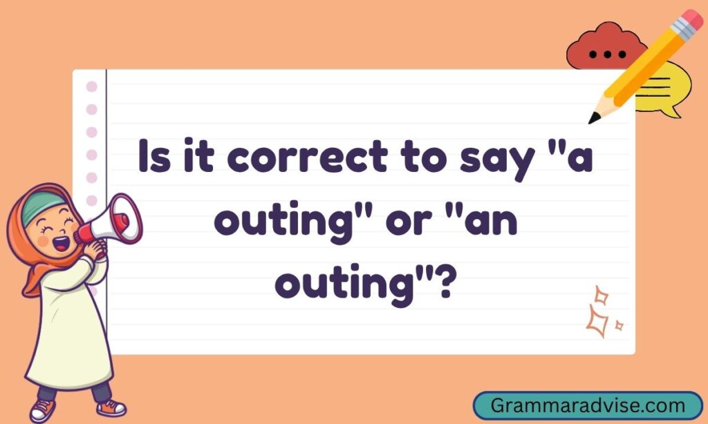 Is it correct to say a outing or an outing