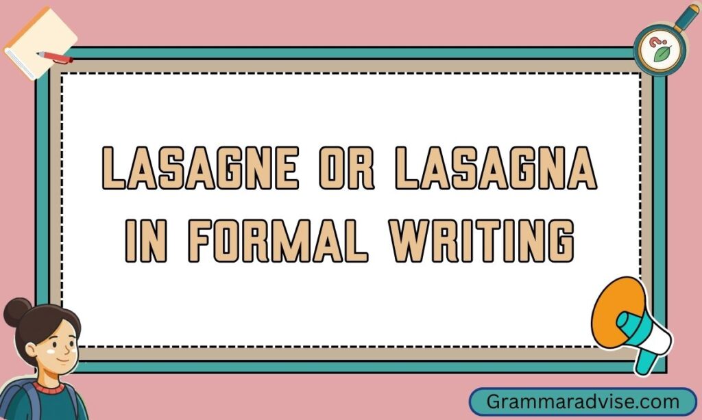 Lasagne or Lasagna in Formal Writing