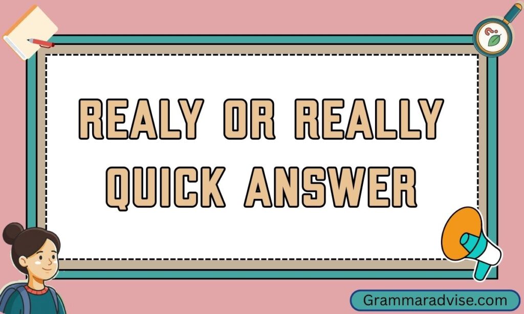Realy or Really Quick Answer