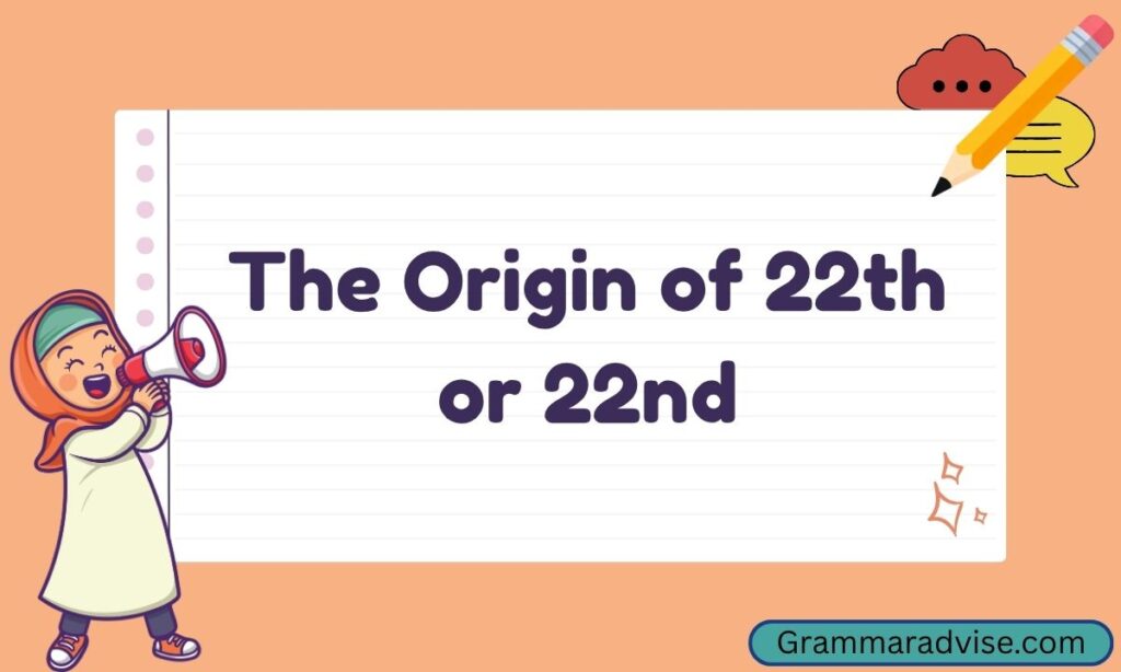 The Origin of 22th or 22nd
