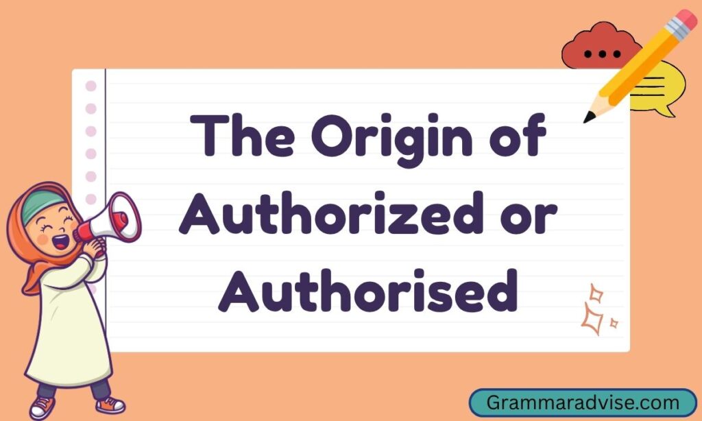 The Origin of Authorized or Authorised