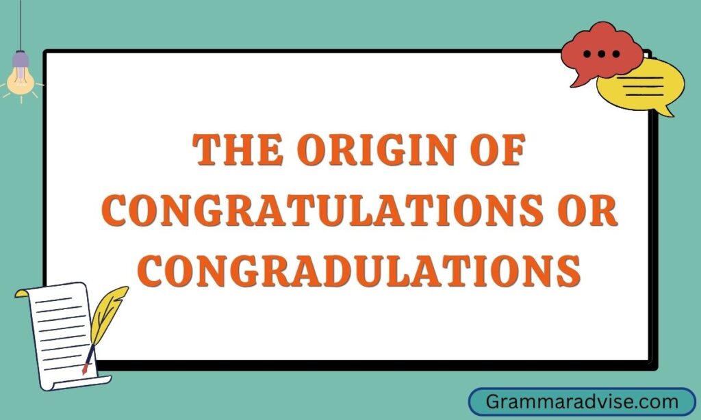The Origin of Congratulations or Congradulations