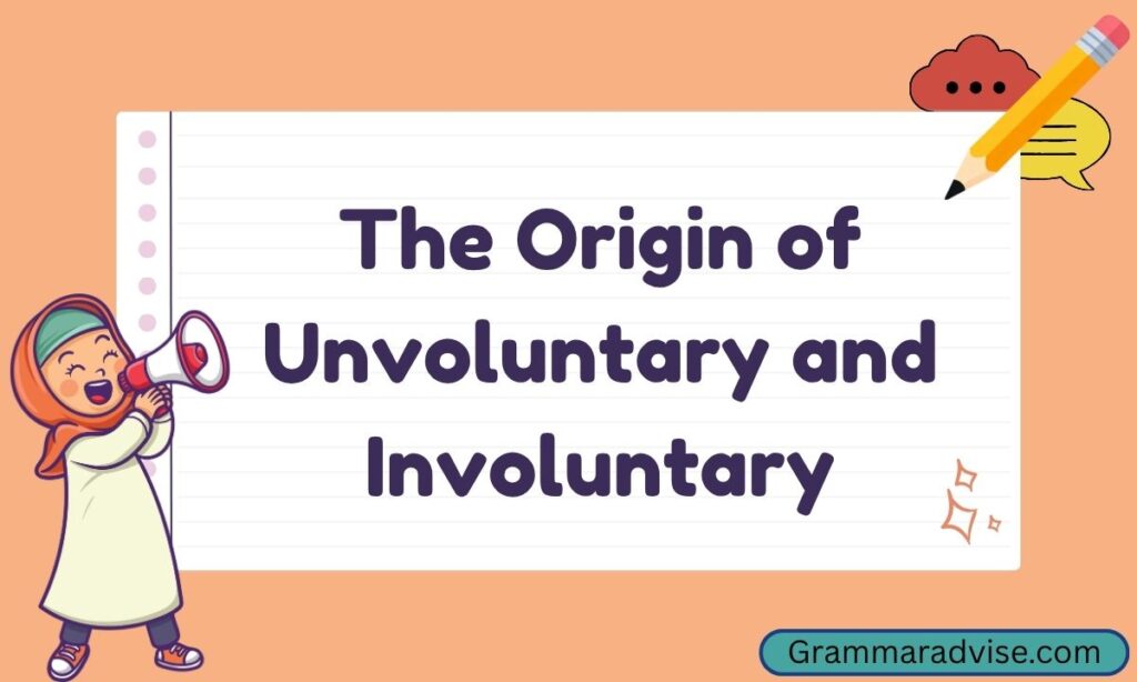 The Origin of Unvoluntary and Involuntary