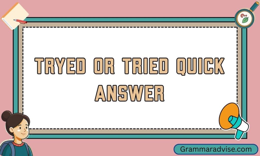 Tryed or Tried Quick Answer