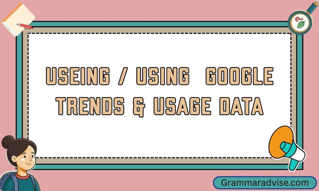 Useing Using Google Trends & Usage Data