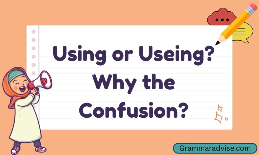 Using or Useing Why the Confusion