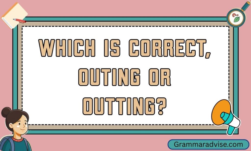 Which is correct, outing or outting