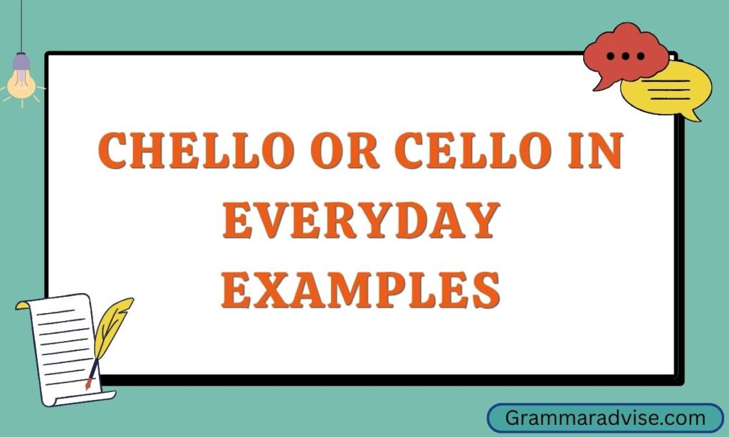 Chello or Cello in Everyday Examples