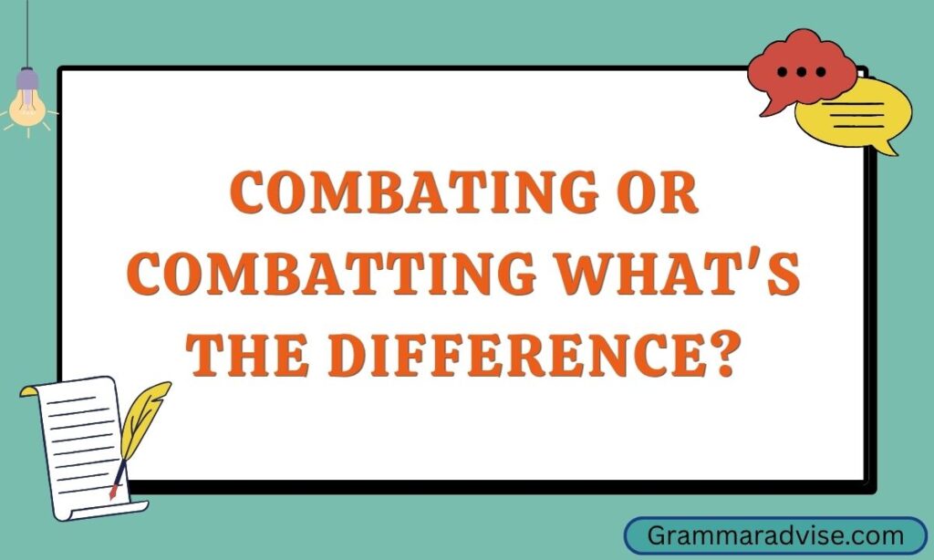 Combating or Combatting What is the Difference