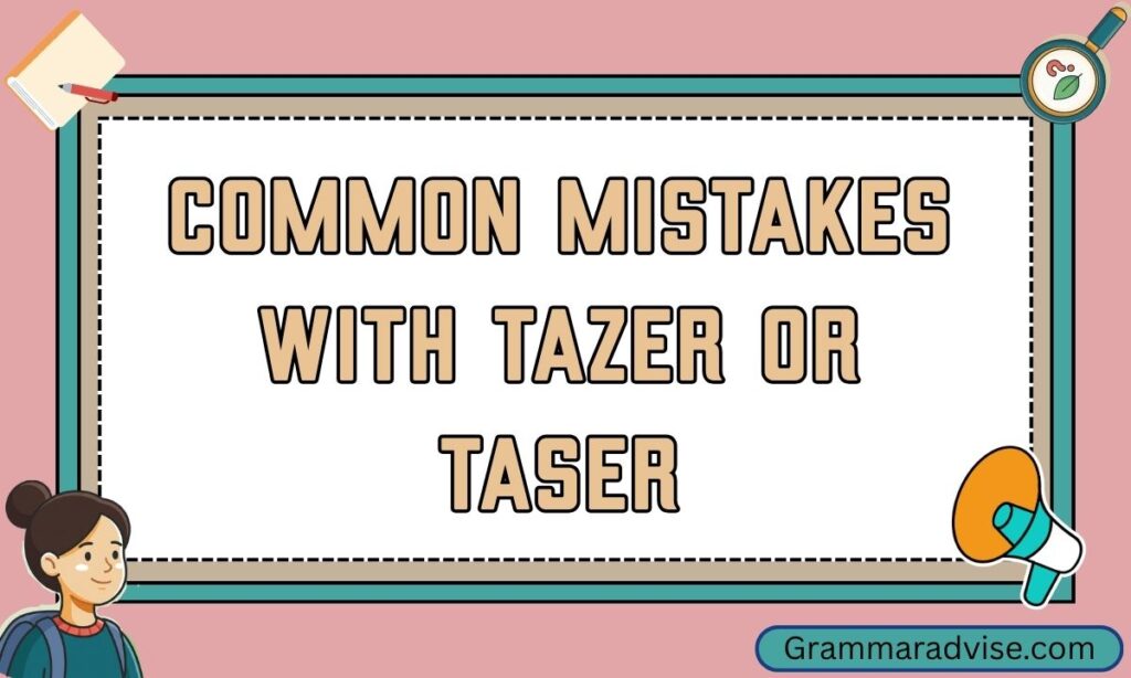 Common Mistakes with Tazer or Taser