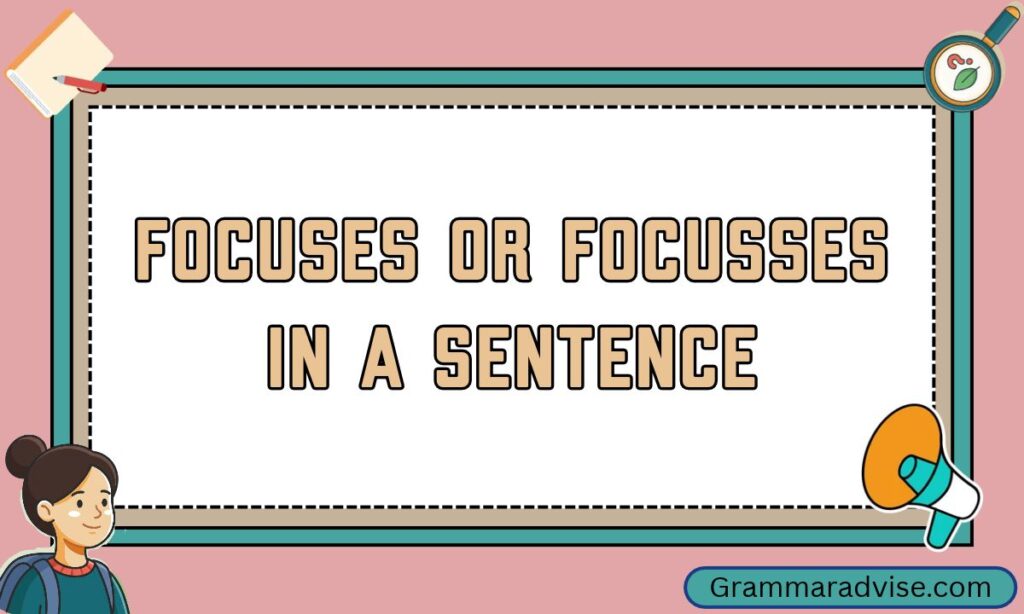 Focuses or Focusses in a Sentence
