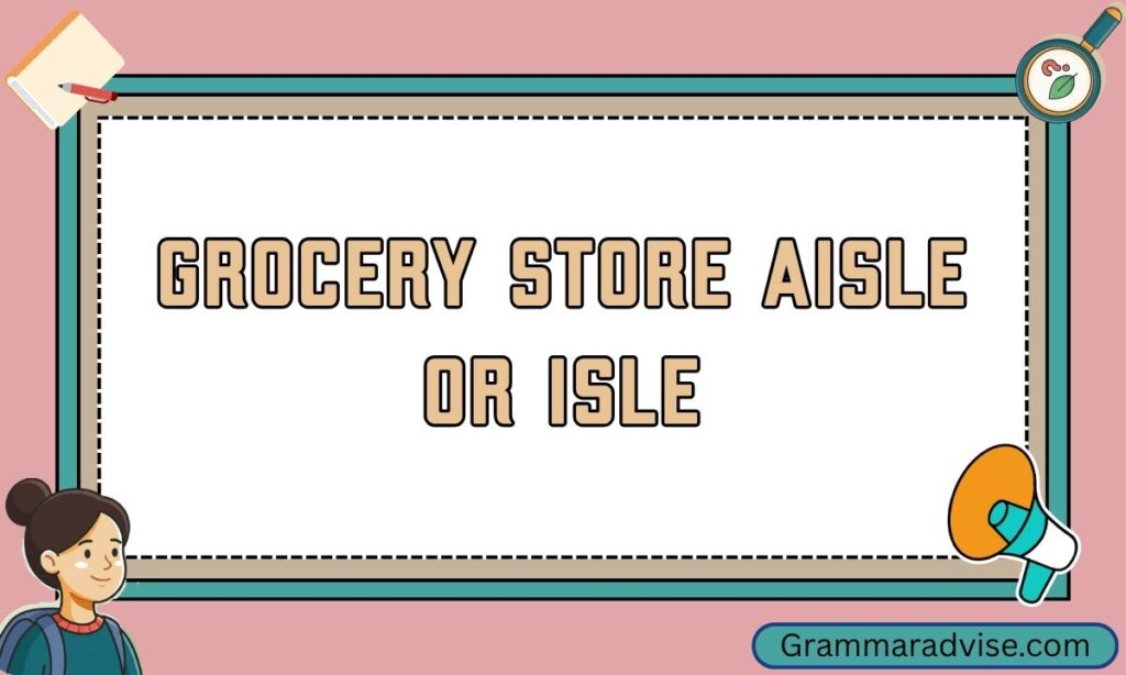 Grocery Store Aisle or Isle